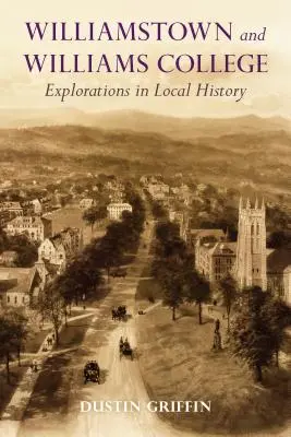 Williamstown și Williams College: Explorări în istoria locală - Williamstown and Williams College: Explorations in Local History