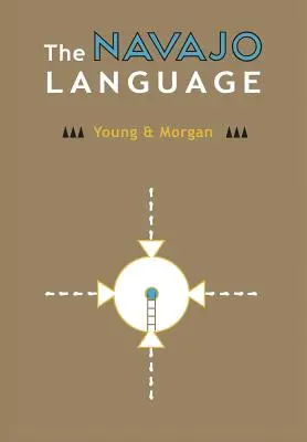 Limba Navajo: Elemente de gramatică Navajo cu un dicționar în două părți care conține vocabulare de bază din Navajo și engleză - The Navajo Language: The Elements Of Navajo Grammar With A Dictionary In Two Parts Containing Basic Vocabularies Of Navajo And English