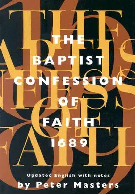 Mărturisirea baptistă de credință 1689: Sau a doua Mărturisire de la Londra cu dovezi din Scriptură (revizuită) - Baptist Confession of Faith 1689: Or the Second London Confession with Scripture Proofs (Revised)