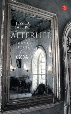 Viața de apoi: Povești cu fantome din Goa - Afterlife: Ghost Stories from Goa