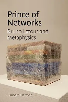 Prințul rețelelor: Bruno LaTour și metafizica - Prince of Networks: Bruno LaTour and Metaphysics