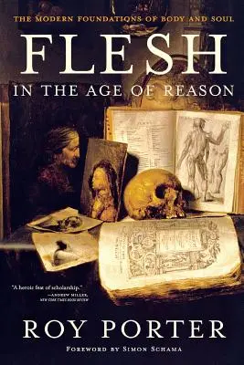 Flesh in the Age of Reason: Fundamentele moderne ale trupului și sufletului (revizuită) - Flesh in the Age of Reason: The Modern Foundations of Body and Soul (Revised)