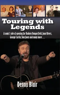 Touring with Legends (hardback): Povestea unui comic care a deschis pentru Rodney Dangerfield, Joan Rivers, George Carlin, Tom Jones și mulți alții... - Touring with Legends (hardback): A comic's tale of opening for Rodney Dangerfield, Joan Rivers, George Carlin, Tom Jones and many more...