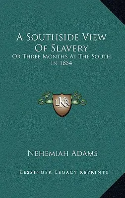 A Southside View of Slavery: Or Three Months at the South, in 1854