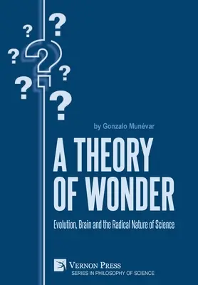 O teorie a minunii: Evoluția, creierul și natura radicală a științei - A Theory of Wonder: Evolution, Brain and the Radical Nature of Science