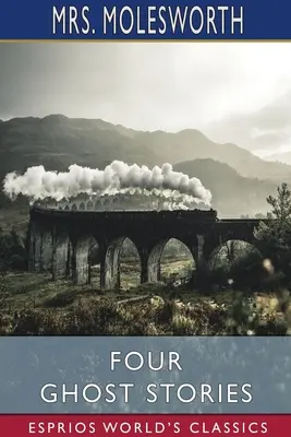 Patru povești cu fantome (Esprios Classics) - Four Ghost Stories (Esprios Classics)