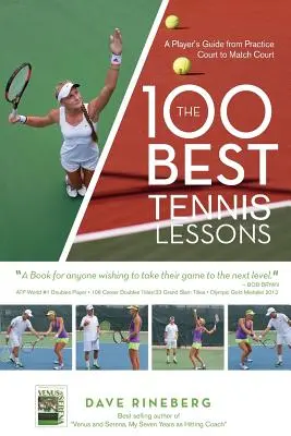 Cele mai bune 100 de lecții de tenis: Ghidul unui jucător de la terenul de antrenament la terenul de meci - The 100 Best Tennis Lessons: A Player's Guide from Practice Court to Match Court