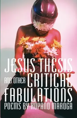 Teza lui Iisus și alte fabulații critice: Poezii de Kopano Maroga - Jesus Thesis and Other Critical Fabulations: Poems by Kopano Maroga