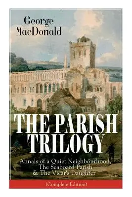 Trilogia Parish: Analele unui cartier liniștit, The Seaboard Parish & The Vicar's Daughter (Ediție completă) - The Parish Trilogy: Annals of a Quiet Neighbourhood, The Seaboard Parish & The Vicar's Daughter (Complete Edition)