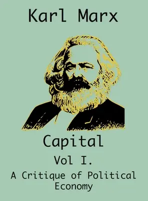 Capitalul: (Vol I. O critică a economiei politice) - Capital: (Vol I. A Critique of Political Economy)
