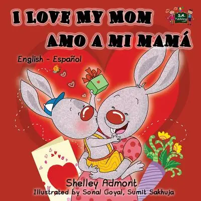 Îmi iubesc mama Amo a mi mam: ediție bilingvă engleză spaniolă - I Love My Mom Amo a mi mam: English Spanish Bilingual Edition