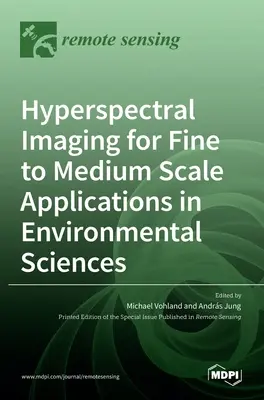 Imagistica hiperspectrală pentru aplicații la scară mică și medie în științele mediului - Hyperspectral Imaging for Fine to Medium Scale Applications in Environmental Sciences