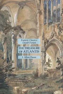 Comoara Atlantidei: Clasici ezoterici: Ficțiune ocultă - The Treasure of Atlantis: Esoteric Classics: Occult Fiction