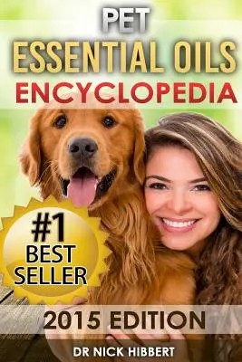 Uleiuri esențiale pentru animale de companie: Encyclopedia 2015 Edition (Rețete de uleiuri dovedite pentru animalele dvs. de companie care sunt ușoare, sigure și naturale) - Pet Essential Oils: Encyclopedia 2015 Edition (Proven Oils Recipes for your Pets that are Easy, Safe and Natural)