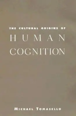 Originile culturale ale cogniției umane - The Cultural Origins of Human Cognition