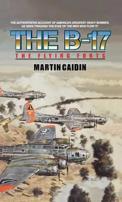 B-17 - Fortărețele zburătoare - The B-17 - The Flying Forts