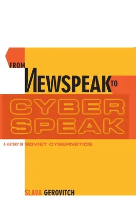 De la Newspeak la Cyberspeak: O istorie a ciberneticii sovietice - From Newspeak to Cyberspeak: A History of Soviet Cybernetics