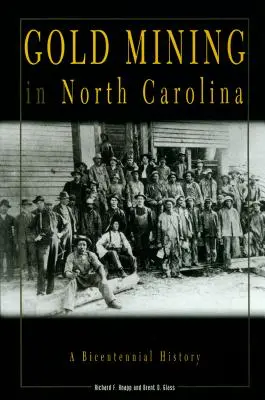 Mineritul aurifer în Carolina de Nord: O istorie bicentenară - Gold Mining in North Carolina: A Bicentennial History