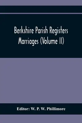 Registre parohiale din Berkshire. Căsătorii (Volumul Ii) - Berkshire Parish Registers. Marriages (Volume Ii)