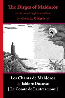 The Dirges of Maldoror: O traducere ilustrată în limba engleză a Les Chants de Maldoror - The Dirges of Maldoror: An Illustrated English Translation of Les Chants de Maldoror