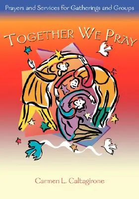 Together We Pray: Rugăciuni și servicii pentru adunări și grupuri - Together We Pray: Prayers and Services for Gatherings and Groups