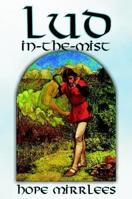 Lud-in-the-Mist de Hope Mirrlees, Ficțiune, Poezie epică, Clasici - Lud-in-the-Mist by Hope Mirrlees, Fiction, Epic Poetry, Classics