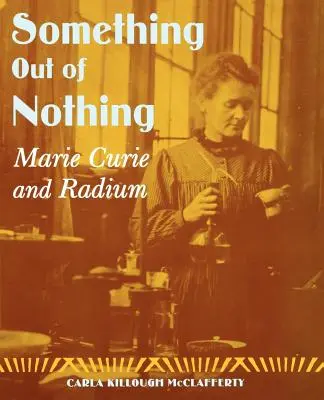 Ceva din nimic: Marie Curie și radiul - Something Out of Nothing: Marie Curie and Radium