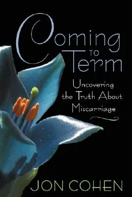 Venirea la termen: Descoperirea adevărului despre avort spontan - Coming to Term: Uncovering the Truth About Miscarriage