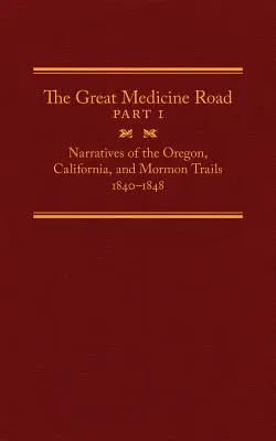 The Great Medicine Road, Partea 1, Volumul 24: Povestiri despre Oregon, California și Mormon Trails, 1840-1848 - The Great Medicine Road, Part 1, Volume 24: Narratives of the Oregon, California, and Mormon Trails, 1840-1848