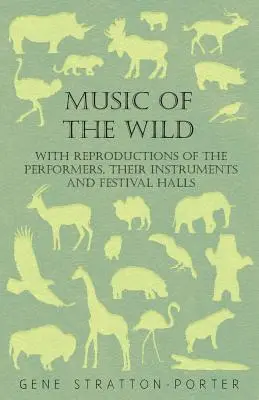 Muzica sălbatică - Cu reproduceri ale interpreților, ale instrumentelor lor și ale sălilor de festival - Music of the Wild - With Reproductions of the Performers, Their Instruments and Festival Halls