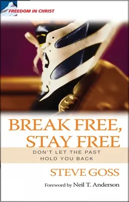 Eliberează-te, rămâi liber: Don't Let the Past Hold You Back - Break Free, Stay Free: Don't Let the Past Hold You Back