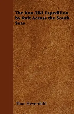 Expediția Kon-Tiki cu pluta prin Mările Sudului - The Kon-Tiki Expedition by Raft Across the South Seas