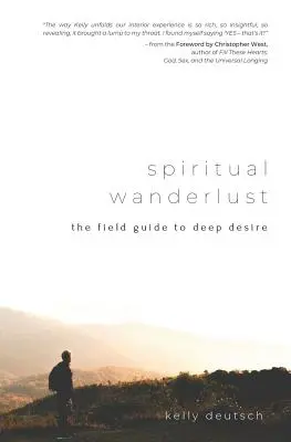 Rătăcire spirituală: Ghidul de teren al dorinței profunde - Spiritual Wanderlust: The Field Guide to Deep Desire