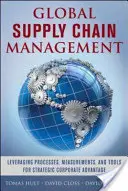 Managementul lanțului global de aprovizionare: Valorificarea proceselor, măsurătorilor și instrumentelor pentru avantajul strategic al companiei - Global Supply Chain Management: Leveraging Processes, Measurements, and Tools for Strategic Corporate Advantage