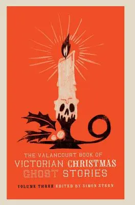 The Valancourt Book of Victorian Christmas Ghost Stories, volumul trei - The Valancourt Book of Victorian Christmas Ghost Stories, Volume Three