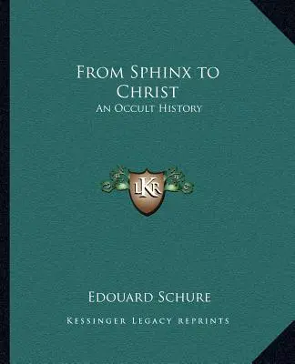 De la Sfinx la Hristos: O istorie ocultă - From Sphinx to Christ: An Occult History