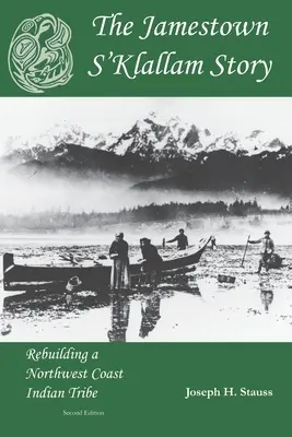 Povestea Jamestown S'Klallam: Reconstrucția unui trib indian de pe coasta de nord-vest - The Jamestown S'Klallam Story: Rebuilding a Northwest Coast Indian Tribe