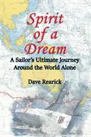 Spiritul unui vis: Călătoria supremă a unui marinar în jurul lumii de unul singur - Spirit of a Dream: A Sailor's Ultimate Journey Around the World Alone