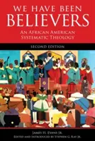 We Have Been Believers: O teologie sistematică afro-americană, ediția a doua - We Have Been Believers: An African American Systematic Theology, Second Edition