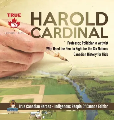 Harold Cardinal - Profesor, politician și activist care a folosit stiloul pentru a lupta pentru cele șase națiuni - Canadian History for Kids - True Canadian Heroes - - Harold Cardinal - Professor, Politician & Activist Who Used the Pen to Fight for the Six Nations - Canadian History for Kids - True Canadian Heroes -