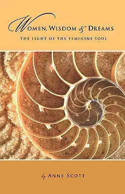 Femei, înțelepciune și vise: Lumina sufletului feminin (The Light of the Feminine Soul) - Women, Wisdom & Dreams: The Light of the Feminine Soul