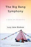 Simfonia Big Bang: Un roman din Antarctica - Big Bang Symphony: A Novel of Antarctica