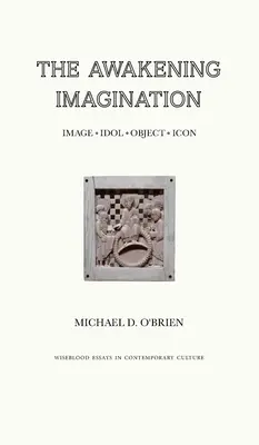 Trezirea imaginației: Imagine, idol, obiect, icoană - The Awakening Imagination: Image, Idol, Object, Icon