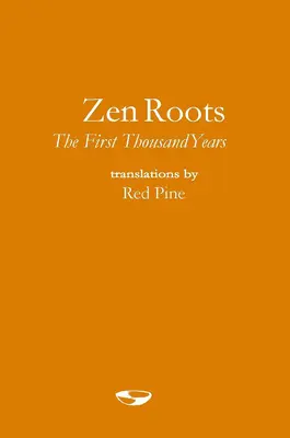 Rădăcini Zen: Prima mie de ani - Zen Roots: The First Thousand Years