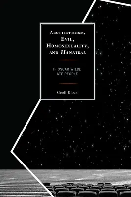 Esteticismul, răul, homosexualitatea și Hannibal: Dacă Oscar Wilde a mâncat oameni - Aestheticism, Evil, Homosexuality, and Hannibal: If Oscar Wilde Ate People