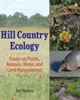 Hill Country Ecology: Eseuri despre plante, animale, apă și gestionarea terenurilor - Hill Country Ecology: Essays on Plants, Animals, Water, and Land Management