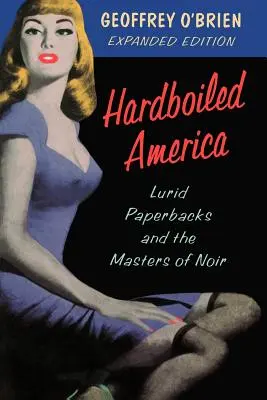 Hardboiled America: Cărți de hârtie luride și maeștrii noir-ului - Hardboiled America: Lurid Paperbacks and the Masters of Noir