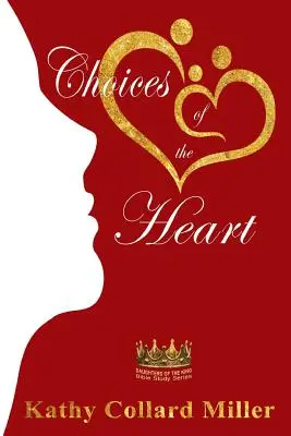 Alegeri ale inimii: Seria de studii biblice Daughters of the King - Choices of the Heart: Daughters of the King Bible Study Series