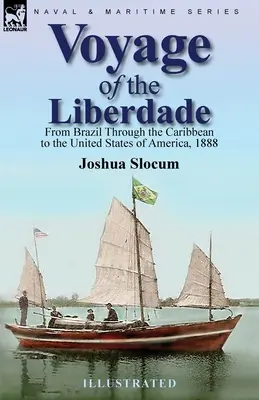 Călătoria navei Liberdade: Din Brazilia prin Caraibe până în Statele Unite ale Americii, 1888 - Voyage of the Liberdade: From Brazil Through the Caribbean to the United States of America, 1888