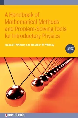 A Handbook of Mathematical Methods and Problem-Solving Tools for Introductory Physics (Ediția a doua) - A Handbook of Mathematical Methods and Problem-Solving Tools for Introductory Physics (Second Edition)